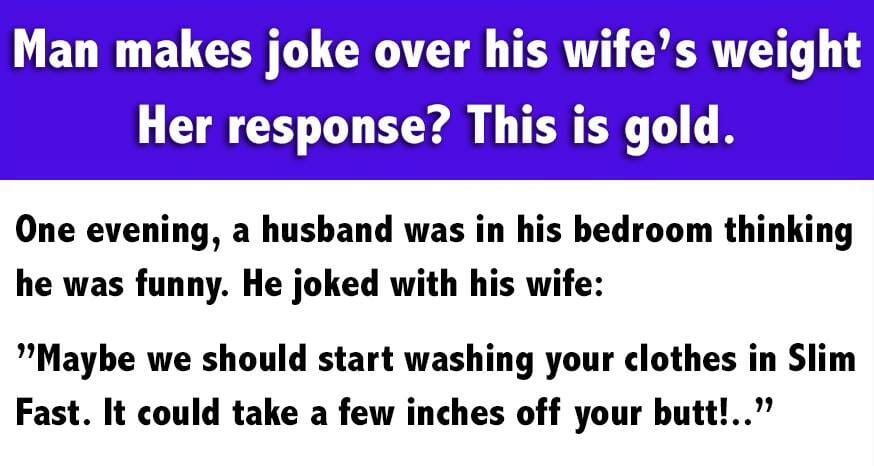 Man Makes Joke About His Wife S Weight Her Revenge Is Perfect